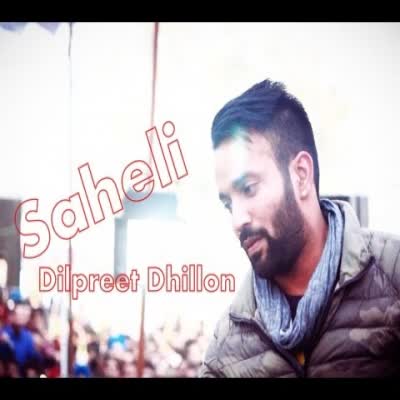 Saheli Live Dilpreet Dhillon Mp3 Song