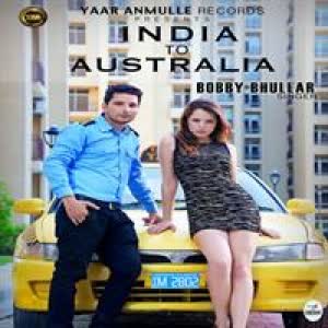 India To Australia Bobby Bhullar Mp3 Song