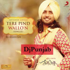 Tere Pind Wallon Satinder Sartaj Mp3 Song