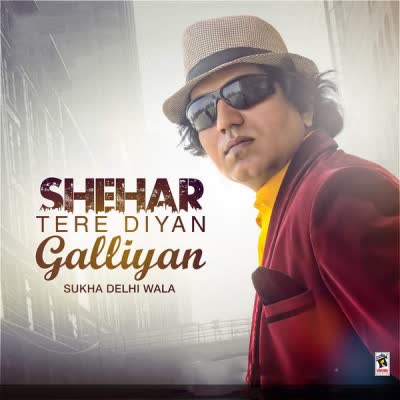 Shehar Tere Diyan Galliyan Sukha Delhi Wala Mp3 Song