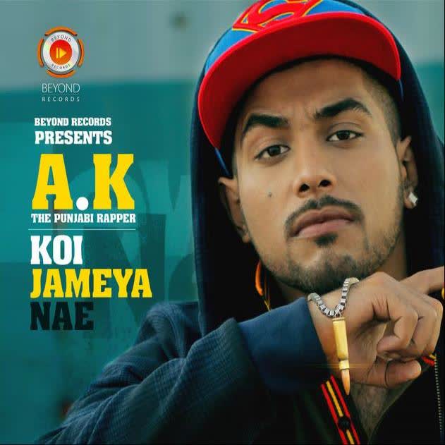 Koi Jameya Nae AK The Punjabi Rapper Mp3 Song