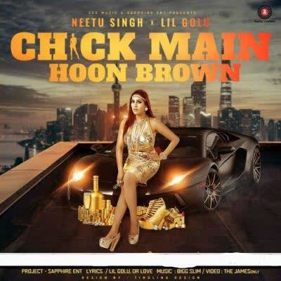 Chick Main Hoon Brown Neetu Singh Mp3 Song
