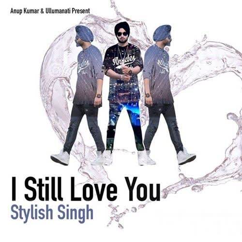 I Still Love You Stylish Singh mp3 song