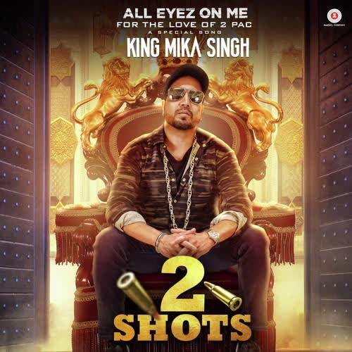 2 Shots (All Eyez On Me) Mika Singh mp3 song