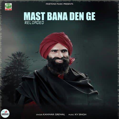 Mast Bana Den Ge Reloaded Kanwar Grewal mp3 song