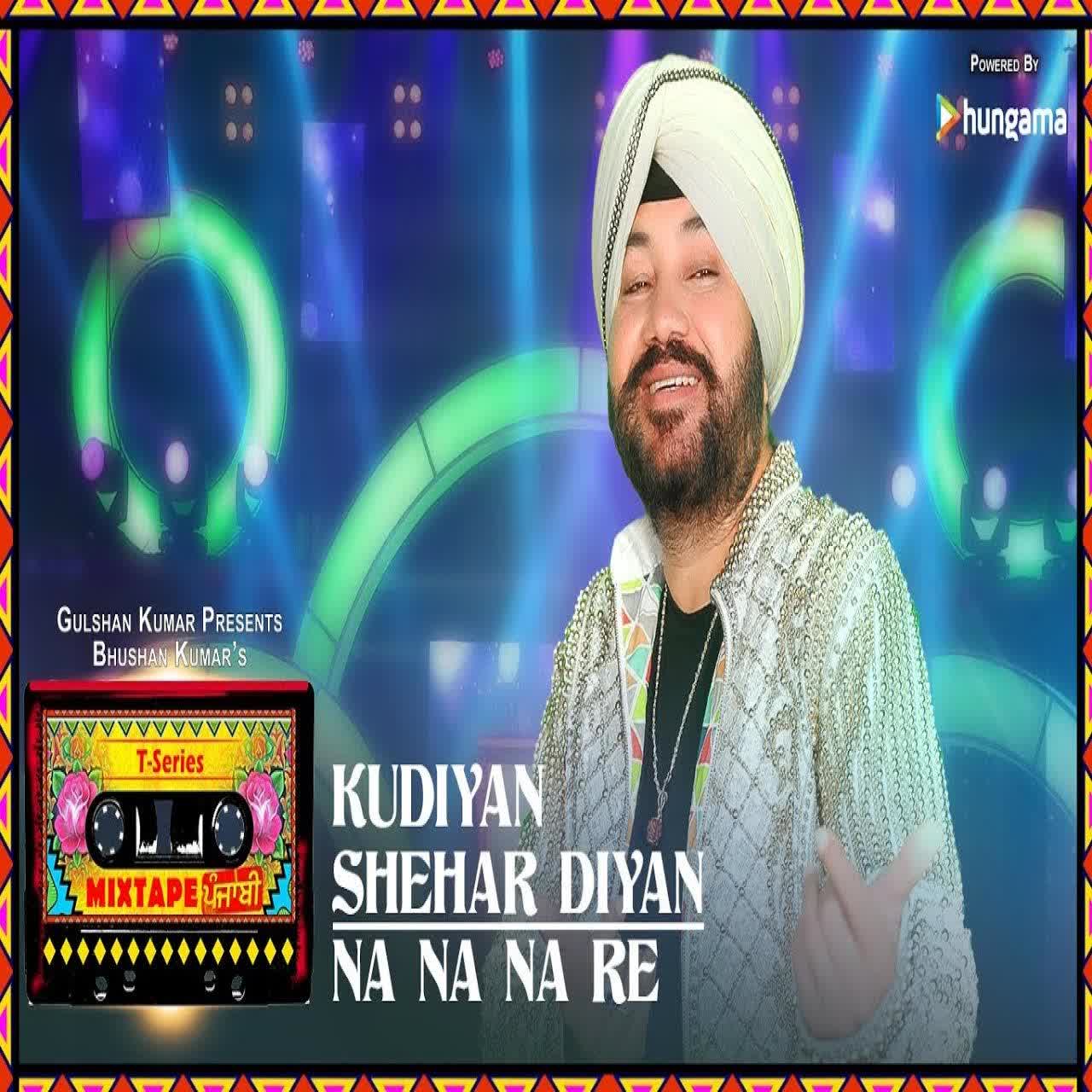 Kudiyaan Shehar Diyaan-Na Na Na Re Daler Mehndi mp3 song