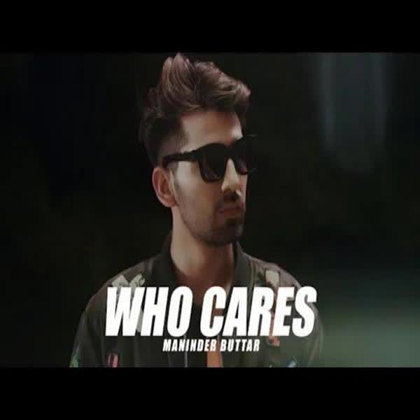 Who Cares Maninder Buttar mp3 song