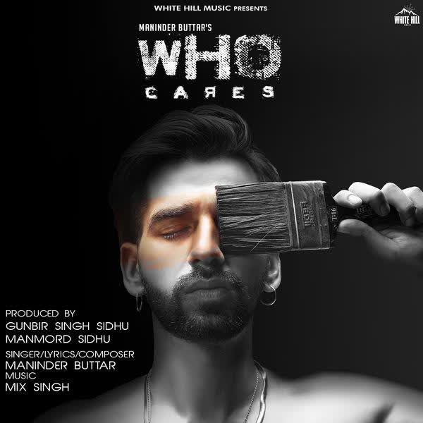 Who Cares (Original) Maninder Buttar mp3 song