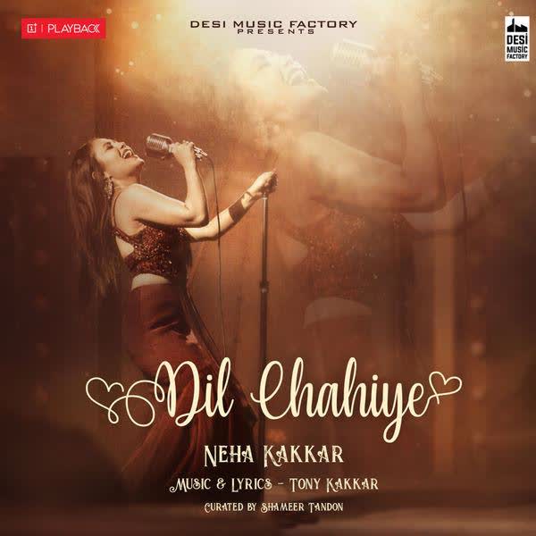 Dil Chahiye Neha Kakkar mp3 song