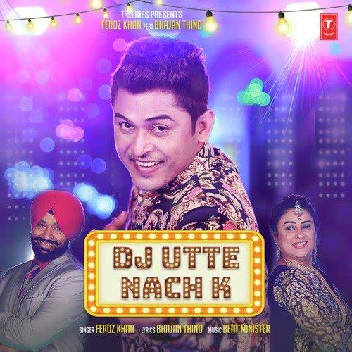 Dj Utte Nach K Feroz Khan mp3 song