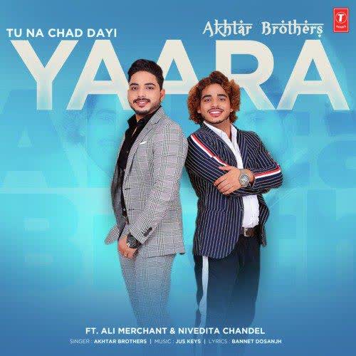 Tu Na Chad Dayi Yaara Akhtar Brothers mp3 song