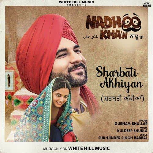 Sharbati Akhiyan (Nadhoo Khan) Gurnam Bhullar mp3 song