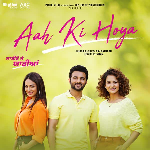 Aah Ki Hoya (Laiye Je Yaarian) Raj Ranjodh mp3 song