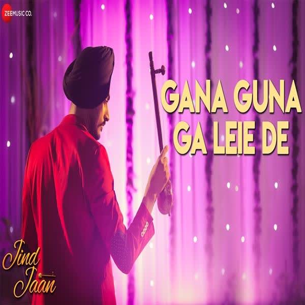 Gana Guna Ga Leie De (Jind Jaan) Gurmeet Singh mp3 song