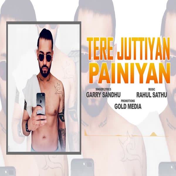 Tere Juttiyan Painiyan Garry Sandhu mp3 song