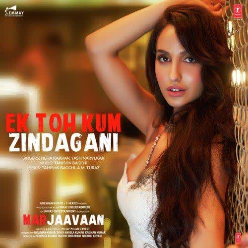 Ek Toh Kum Zindagani (Marjaavaan) Neha Kakkar mp3 song