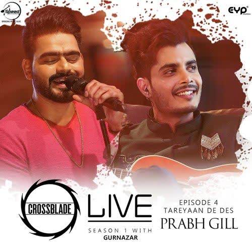 Tareyaan De Des ( Crossblade Live Season 1 With Gurnazar) Prabh Gill mp3 song