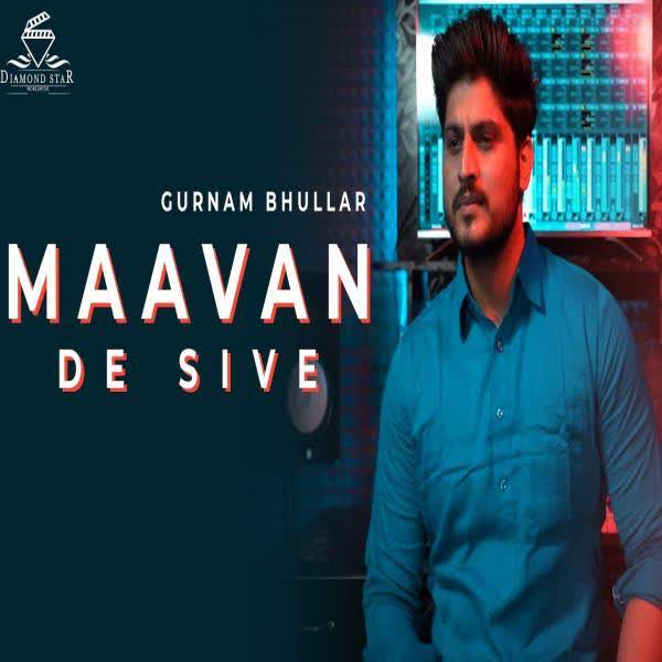 Maavan De Sive Gurnam Bhullar mp3 song