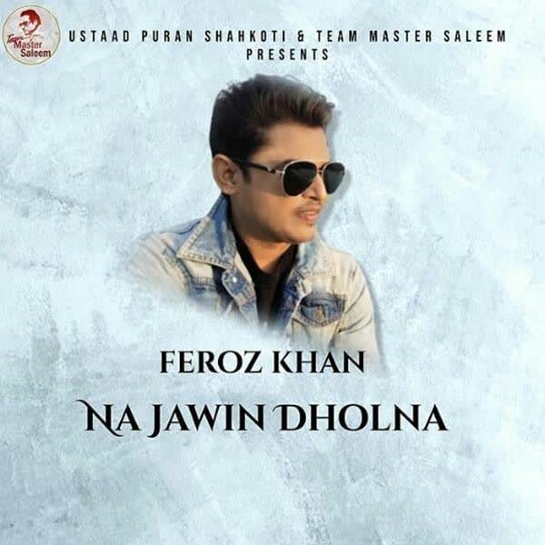 Na Jawin Dholna Feroz Khan mp3 song